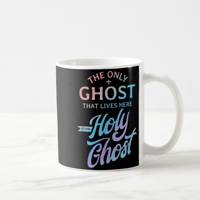 The Only Ghost That Lives Here is The Holy Ghost - Coffee Mug (Right)
