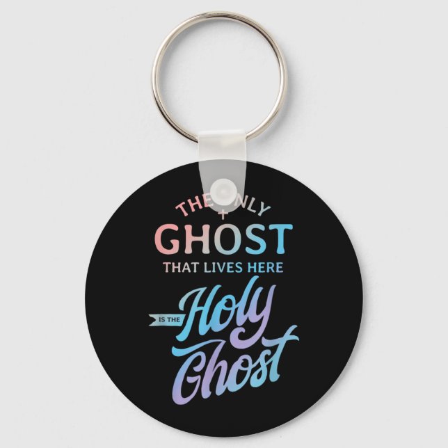 The Only Ghost That Lives Here is The Holy Ghost - Key Ring (Front)