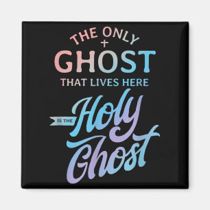 The Only Ghost That Lives Here is The Holy Ghost - Magnet