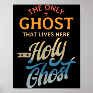 The Only Ghost That Lives Here is The Holy Ghost - Poster