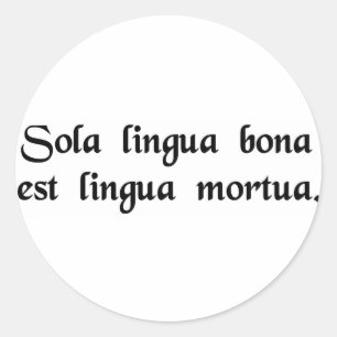 The only good language is a dead language. classic round sticker