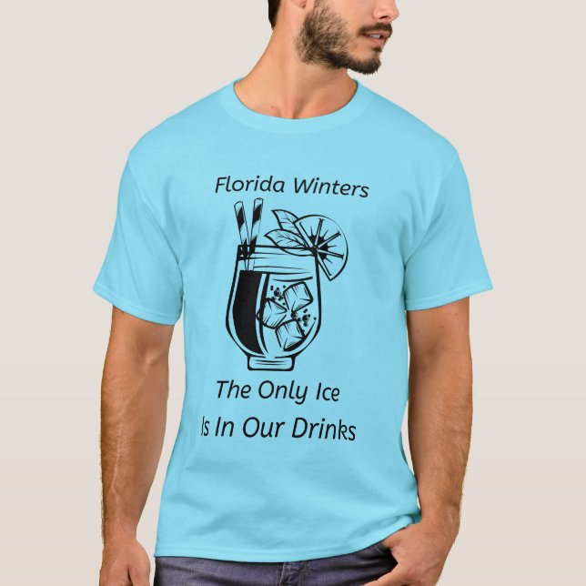 The Only Ice in Florida Winters T-Shirt (Front)