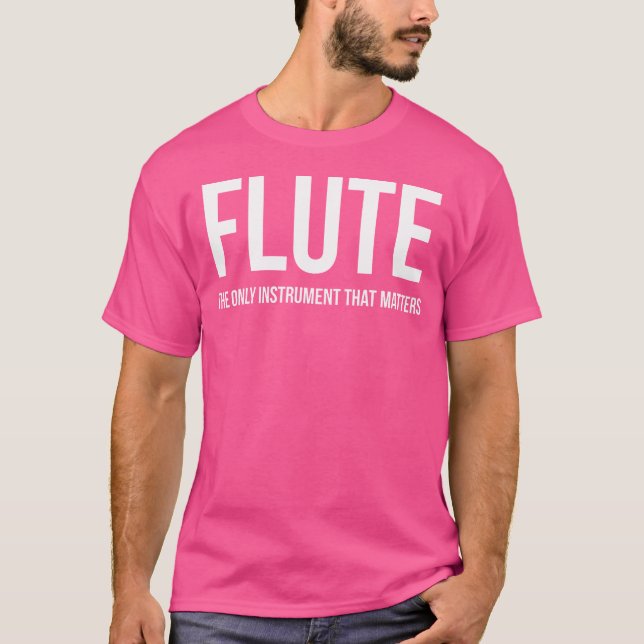 The Only Instrument That Matters Flute Shirt (Front)