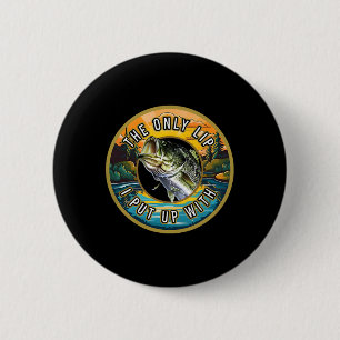 The Only Lip I Put Up With Fishing Novelty Fisherm 6 Cm Round Badge