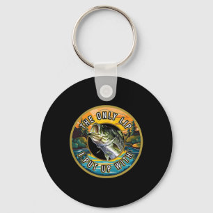 The Only Lip I Put Up With Fishing Novelty Fisherm Key Ring
