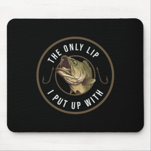 The Only Lip I Put Up With Funny Fishing Gift For Mouse Pad