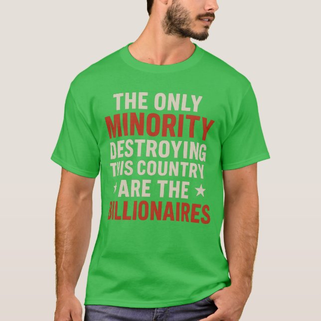 THE ONLY MINORITY DESTROYING THIS COUNTRY ARE THE  T-Shirt (Front)