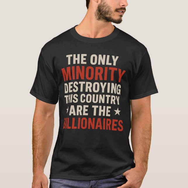 THE ONLY MINORITY DESTROYING THIS COUNTRY ARE THE  T-Shirt (Front)