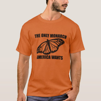 The Only Monarch America Wants Orange T-Shirt