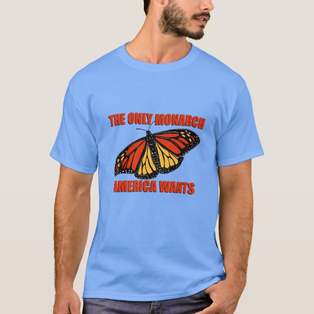 The Only Monarch America Wants (Three-Colour) T-Shirt (Front)