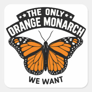 The Only Monarch I Want Pro Democracy Anti Trump Square Sticker