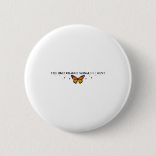The Only Orange Monarch I Want, Monarch Butterfly  6 Cm Round Badge