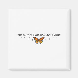 The Only Orange Monarch I Want, Monarch Butterfly Magnet