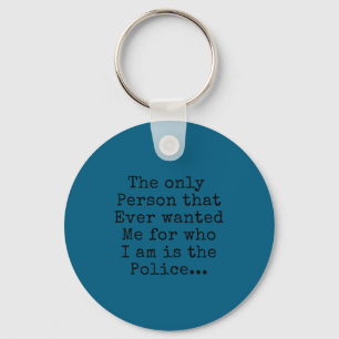 The only person that wanted for who am is police key ring