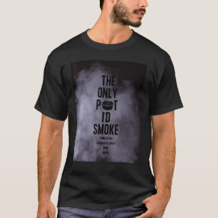 The Only Pot I'd Smoke Child of God Follower of Je T-Shirt