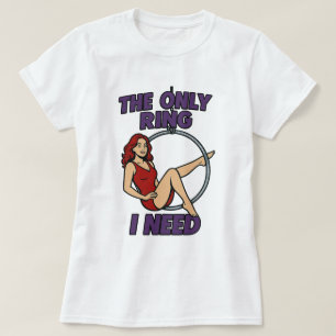 The Only Ring I Need Aerial Lyra T-Shirt