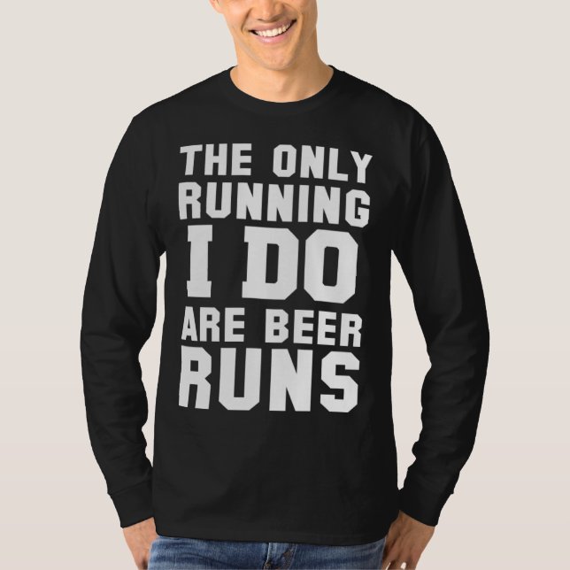 The Only Running I Do Are Beer Runs   Beer T-Shirt (Front)