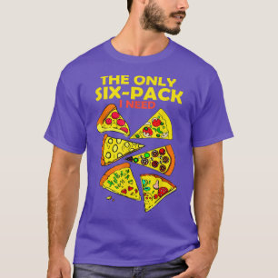 The Only Si Pack I Need Pizza Lovers Fitness Humou T-Shirt