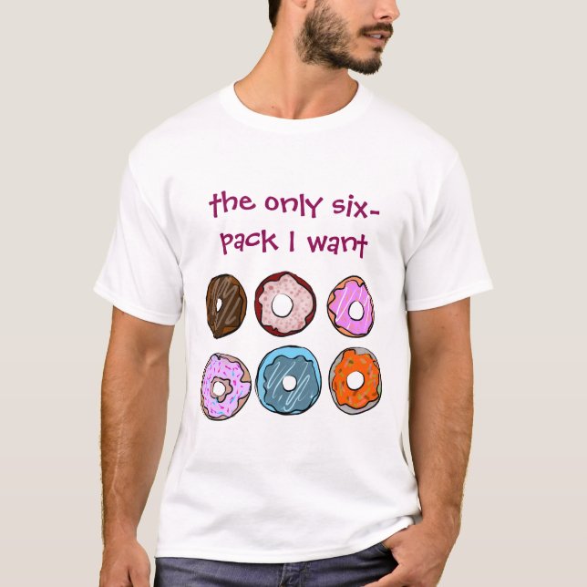 The only six pack I want doughnut shirt (Front)