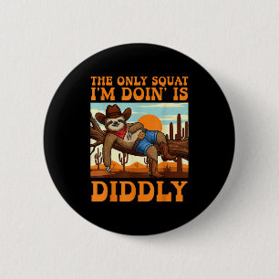 The Only Squat I’m Doin’ Is Diddly Sloth Cowboy Fu 6 Cm Round Badge