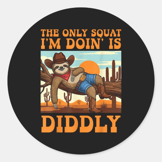 The Only Squat I’m Doin’ Is Diddly Sloth Cowboy Fu Classic Round Sticker (Front)