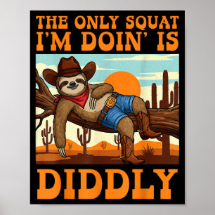 The Only Squat I’m Doin’ Is Diddly Sloth Cowboy Fu Poster