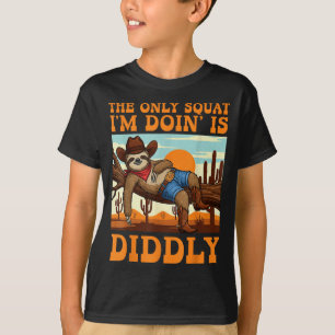 The Only Squat I’m Doin’ Is Diddly Sloth Cowboy Fu T-Shirt