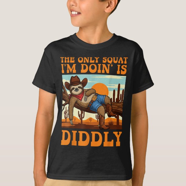 The Only Squat I’m Doin’ Is Diddly Sloth Cowboy Fu T-Shirt (Front)