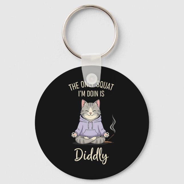 The Only Squat I'm Doin Is Diddly Funny Cat Yoga M Key Ring (Front)