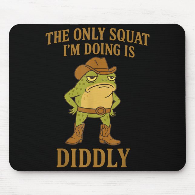 The Only Squat I'm Doing Is Diddly Cowboy Frog Mem Mouse Pad (Front)