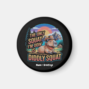 The Only Squat I'm Doing is Diddly Squat Capybara Magnet