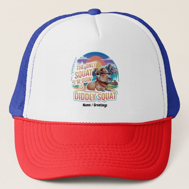 The Only Squat I'm Doing is Diddly Squat Capybara  Trucker Hat (Front)