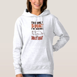 The Only Squat I'm Doing Is Diddly Squat -Lazy Cat Hoodie