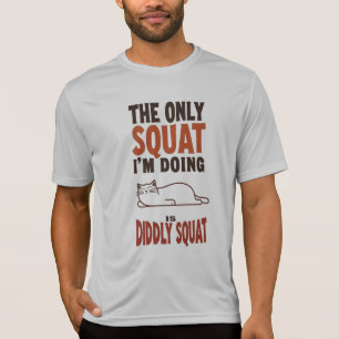 The Only Squat I'm Doing Is Diddly Squat -Lazy Cat T-Shirt
