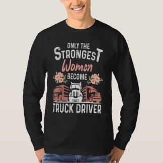The Only Strongest Women Become A Truck Driver Coo T-Shirt