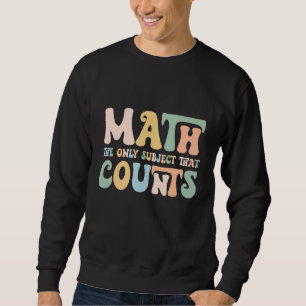 The Only Subject That Counts Funny Mathematics Tea Sweatshirt