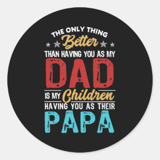 The Only Thing Better Than Having You As Dad Is Classic Round Sticker