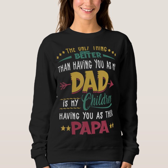 The Only Thing Better Than Having You As My Dad Fa Sweatshirt (Front)