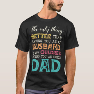 The Only Thing Better Than Having You as My Husban T-Shirt