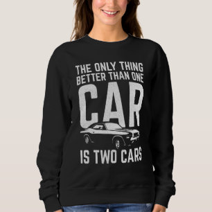 The Only Thing Better Than One Car Is Two Cars Car Sweatshirt