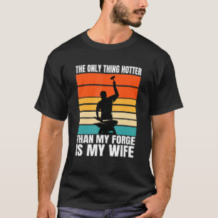 The Only Thing Hotter Than My Forge Is My Wife Bla T-Shirt