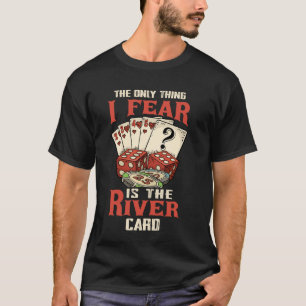 The Only Thing I Fear Is The River Card Funny Poke T-Shirt