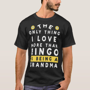 The Only Thing I Love More Than Bingo Is Being Gra T-Shirt
