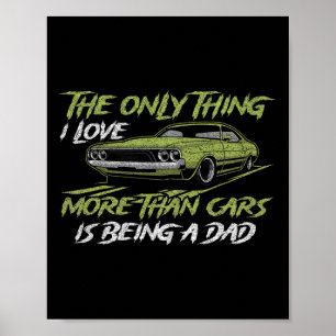 The Only Thing I Love More Than Cars Is Being A Da Poster