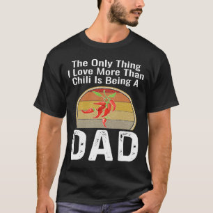 The Only Thing I Love More Than Chilli Is Being A T-Shirt