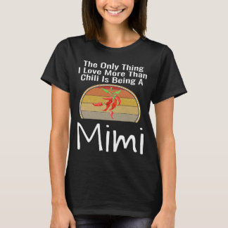 The Only Thing I Love More Than Chilli Is Being A  T-Shirt