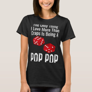 The Only Thing I Love More Than Craps Is Being A P T-Shirt