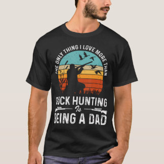 The Only Thing I Love More Than Duck Hunting Is Be T-Shirt