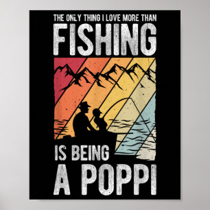 The Only Thing I Love More Than Fishing Is Being A Poster