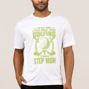 the only thing i love more than golfing is being  T-Shirt